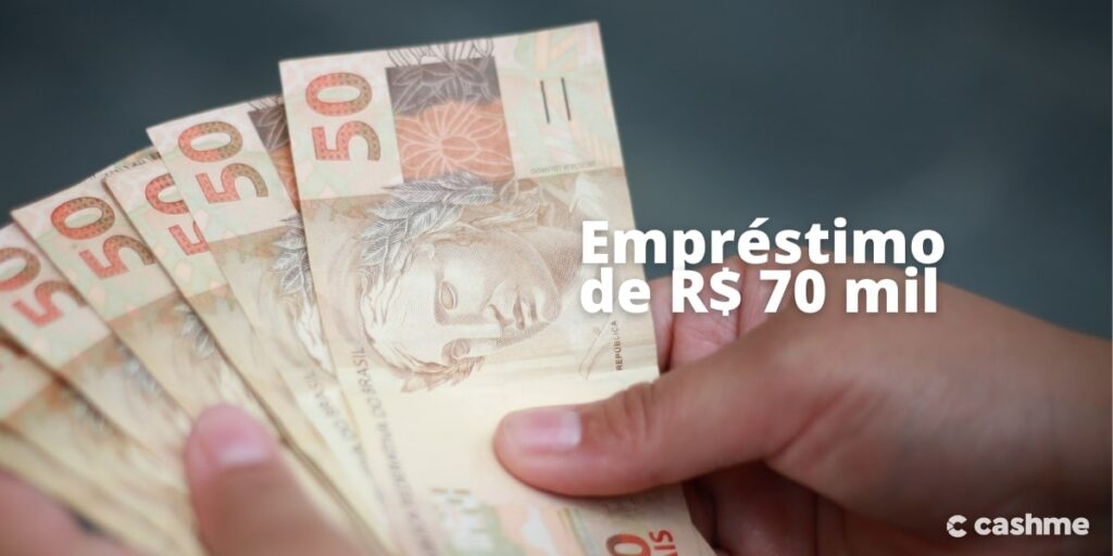 Empréstimo De R 70 Mil Aprenda Como Fazer Uma Solicitação Cashme 9479